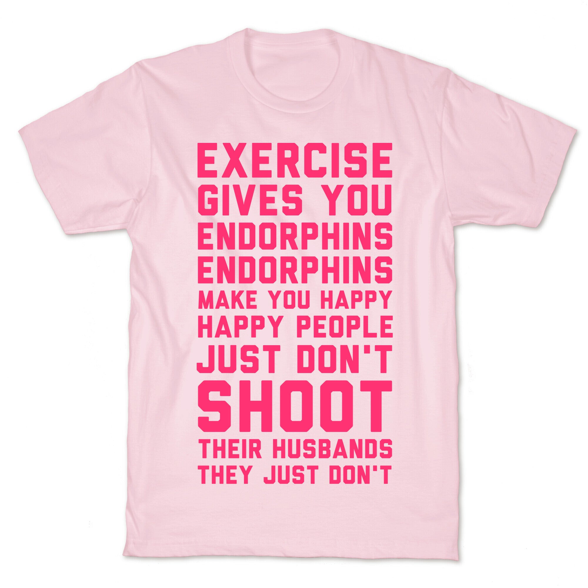 Exercise Gives You Endorphins T-Shirt
